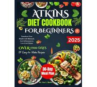 ATKINS DIET COOKBOOK FOR BEGINNERS: Transform Your Health with Balanced, Anti-Inflammatory, Low-Carb Dishes