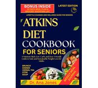 ATKINS DIET COOKBOOK FOR SENIORS: A Nutrient-Rich, Low-Carb, and Liver-Friendly Guide to Safe and Sustainable Weight Loss for Adults