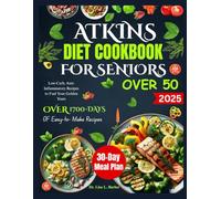 ATKINS DIET COOKBOOK FOR SENIORS OVER 50: Low-Carb, Anti-Inflammatory Recipes to Fuel Your Golden Years