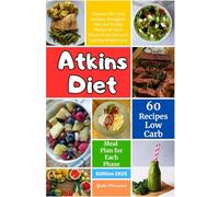 Atkins Diet: Discover No-Carb Recipes, Ketogenic Diet and Weekly Menus for Each Phase of the Diet and Lasting Weight Loss