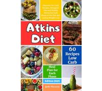 Atkins Diet: Discover No-Carb Recipes, Ketogenic Diet and Weekly Menus for Each Phase of the Diet and Lasting Weight Loss