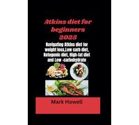 Atkins diet for beginners 2025: Navigating Atkins diet for weight loss,Low carb diet, Ketogenic diet, High-fat diet and Low -carbohydrate