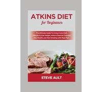 ATKINS DIET FOR BEGINNERS: The step by step simpler way to lose weight and delicious atkins diet with low carb diet plan to lose weight fast for the beginners.