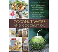 Atkinson Catherine Coconut Water and Coconut Oil (Copertina rigida)