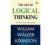 Atkinson, William Walker The Art Of Logical Thinking; Or, The Laws Of Book NUOVO