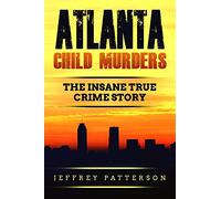 Atlanta Child Murders: The Insane True Crime Story