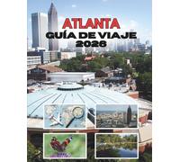ATLANTA GUÍA DE VIAJE 2026: Donde El Encanto Sureño Se Fusiona Con Una Ciudad En Movimiento