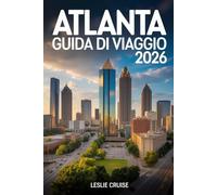 ATLANTA GUIDA DI VIAGGIO 2026: Scopri dove andare, cosa fare e come organizzare un viaggio memorabile nella città più dinamica della Georgia