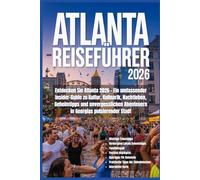 Atlanta Reiseführer 2026: Entdecken Sie Atlanta 2026 - Ein umfassender Insider-Guide zu Kultur, Kulinarik, Nachtleben, Geheimtipps und unvergesslichen Abenteuern in Georgias pulsierender Stadt