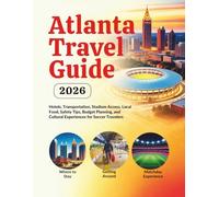 Atlanta Travel Guide 2026: Hotels, Transportation, Stadium Access, Local Food, Safety Tips, Budget Planning, and Cultural Experiences for Soccer Travelers