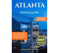 ATLANTA TRAVEL GUIDE 2026: Your Ultimate Travel Guide To Discovering The Best Attractions, Food, Festivals, And Hidden Gems In Georgia’s Capital