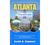 ATLANTA Travel Guide: Discover the Heartbeat of a City That Never Stops Evolving