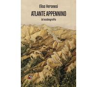 Libri Elisa Veronesi - Atlante Appennino. Un'ecobiografia