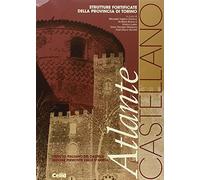 Atlante castellano. Strutture fortificate della provincia di Torino