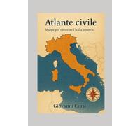 Atlante civile: Mappe per ritrovare l'Italia smarrita