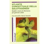 Atlante concettuale della salutogenesi. Modelli e teorie di riferimento pe...