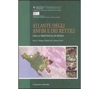 Atlante degli anfibi e rettili della provincia di Roma. Ediz. illustrata