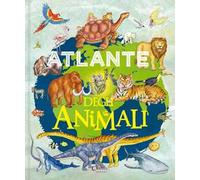 Atlante degli animali. Ediz. a colori