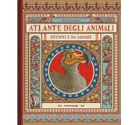 Atlante degli animali estinti e da salvare. Ediz. a colori
