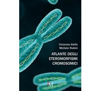 Atlante degli eteromorfismi cromosomici - Aiello Vincenzo, Rubini Michele