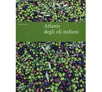 Atlante degli oli italiani. Ediz. illustrata
