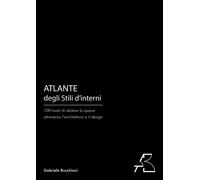 Atlante degli Stili d'Interni: 100 modi di abitare lo spazio attraverso l'archit