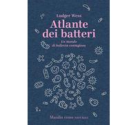 Atlante dei batteri. Un mondo di bellezza contagiosa