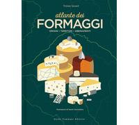 Atlante dei formaggi. Origini, territori, abbinamenti