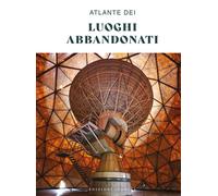 Atlante dei luoghi abbandonati. Ediz. a colori [Paperback] [Oct 23, 2024] AA.VV.