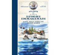 Atlante dei luoghi immaginati. Città, isole e paesi delle grandi