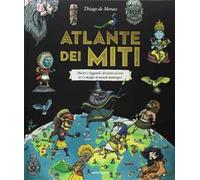 Atlante dei miti. Mostri e leggende, divinità ed eroi in 12 mappe di mondi mitologici. Ediz. a colori