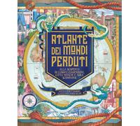 Libri Emily Hawkins - Atlante Dei Mondi Perduti. Alla Scoperta Di Luoghi Leggend