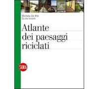 Atlante dei paesaggi riciclati. Ediz. illustrata