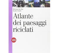 Atlante dei paesaggi riciclati. Ediz. illustrata