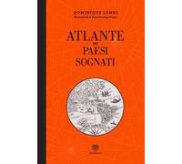Atlante dei paesi sognati. Ediz. illustrata