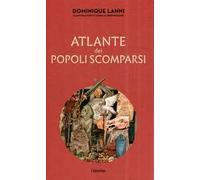 Atlante dei popoli scomparsi. Ediz. illustrata