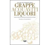 Atlante dei prodotti tipici. Grappe, acquaviti, liquori
