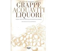 Atlante dei prodotti tipici. Grappe, acquaviti, liquori
