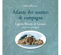 Atlante dei sentieri di campagna. Liguria, Riviera di Levante. Escursioni e passeggiate