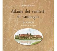 Atlante dei sentieri di campagna. Lombardia a piedi e in bicicletta - Marc...