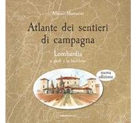 Atlante dei sentieri di campagna. Lombardia a piedi e in bicicletta. Nuova ediz.