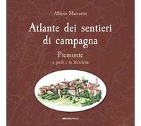 Atlante dei sentieri di campagna. Piemonte a piedi e in bicicletta
