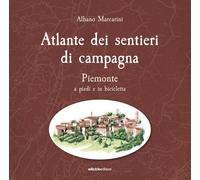 Atlante dei sentieri di campagna. Piemonte a piedi e in bicicletta