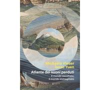 Atlante dei suoni perduti. Il mondo ascoltato, il mondo immaginato