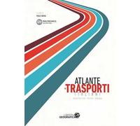 Atlante dei trasporti italiani. Infrastrutture, offerta, domanda