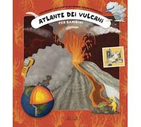Atlante dei vulcani per bambini. Ediz. a colori
