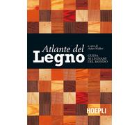Atlante del legno. Guida ai legnami del mondo - 2019 - Hoepli