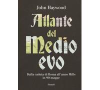 Atlante del Medioevo. Dalla caduta di Roma all’anno Mille in 90 m