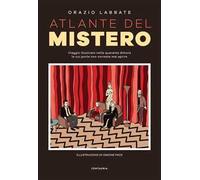 Atlante del mistero. Viaggio illustrato nelle quaranta dimore le cui porte non vorreste mai aprire. Ediz. a colori