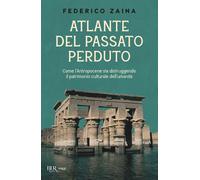 Atlante del passato perduto. Come l'Antropocene sta distruggendo